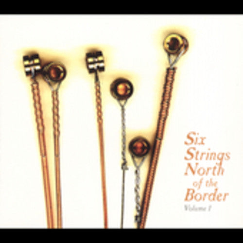 the album cover for Six Strings North Of The Border - Six Strings North Of The Border, Vol. 1