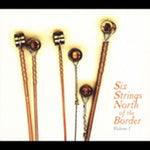 the album cover for Six Strings North Of The Border - Six Strings North Of The Border, Vol. 1