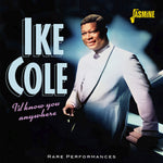 the album cover for Ike Cole - I'd Know You Anywhere: Rare Performances (Uk)