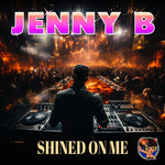 the album cover for Jenny B - Shined On Me (Mod)