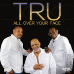 the album cover for Tru - All Over Your Face (Mod)