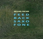 マイケル・フィッシャー - フィードバック・バック・サクソフォン（CD）