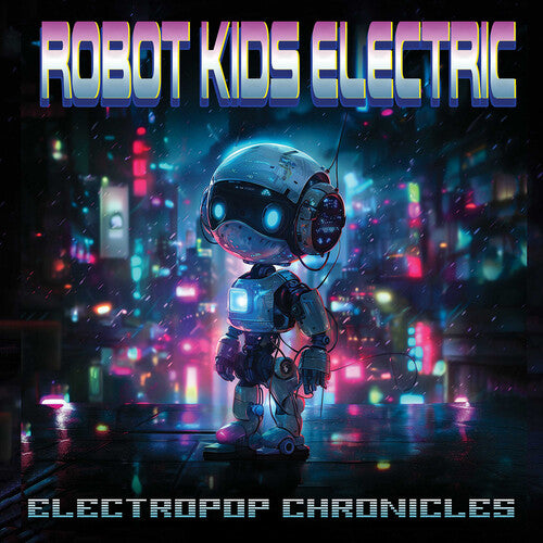 ロボット・キッズ・エレクトリック - エレクトロポップ・クロニクルズ (CD)