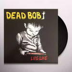 Dead Bob - Life Like (Vinilo)