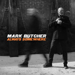 the album cover for Mark Butcher - Always Somewhere (Uk)