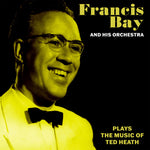 the album cover for Francis Bay& His Orchestra - Francis Bay & His Orchestra Music Of Ted Heath