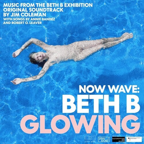 Jim Coleman - NOW WAVE: Glowing: Music From The Beth B Exhibition (CD)