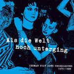 the album cover for Als Die Welt Noch Unterging: German 1979-84 / Var - Als Die Welt Noch Unterging: German 1979-84 / Var