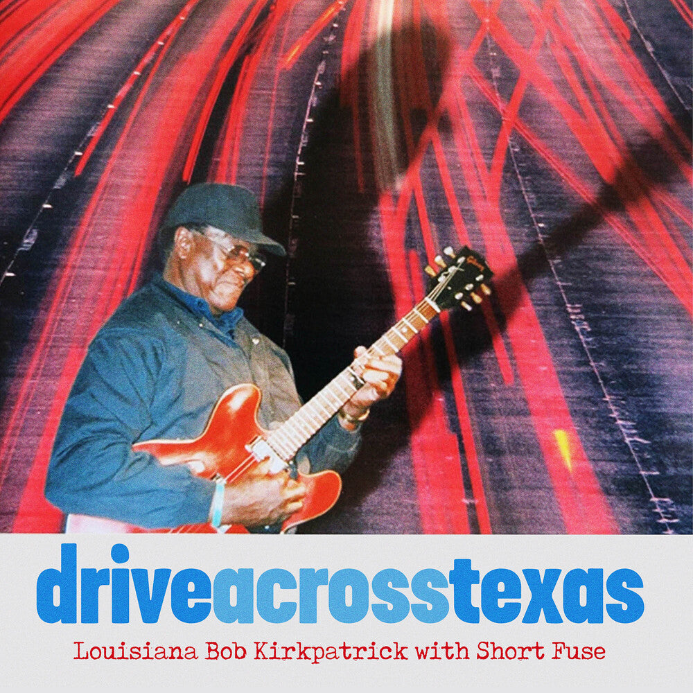 the album cover for Louisiana Bob Kirkpatrick / Short Fuse - Drive Across Texas