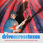 the album cover for Louisiana Bob Kirkpatrick / Short Fuse - Drive Across Texas