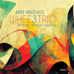 Andy Wheelock - Whee3Trio: In the Wheelhouse (CD)