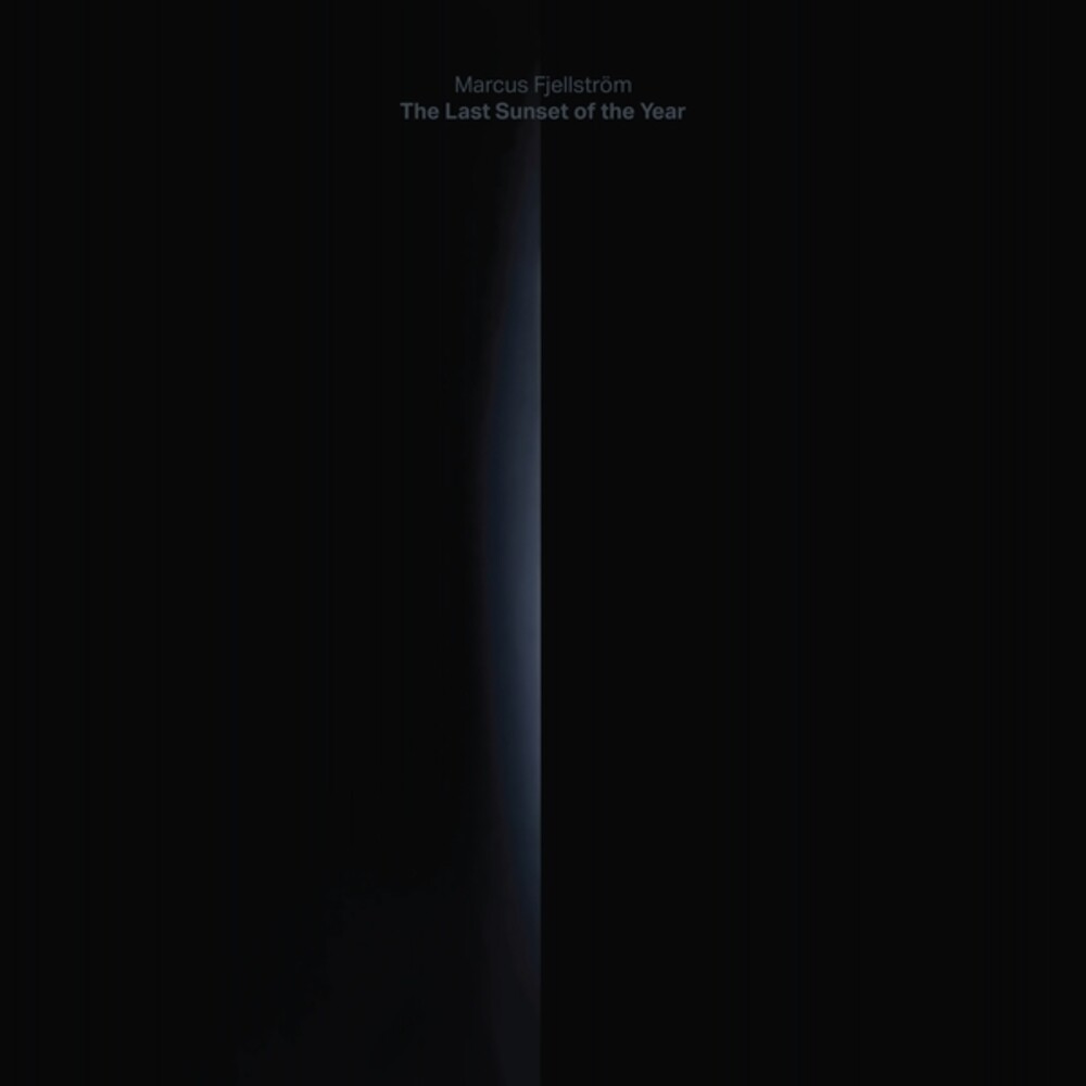 the album cover for Marcus Fjellstrom - Last Sunset Of The Year
