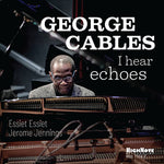 ジョージ・ケイブルズ - I Hear Echoes (CD)