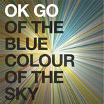 the album cover for OK Go - Of The Blue Colour Of The Sky [Colored Vinyl] (Gate) [180 Gram]