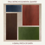 Paul Dietrich's Elemental Quartet - A Small Patch of Earth (CD)