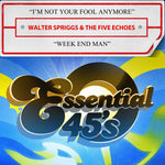 the album cover for Walter Spriggs& The Five Echoes - I'm Not Your Fool Anymore / Week End Man (Mod)