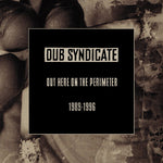 Dub Syndicate - Out Here On The Perimeter 1989-1996 (CD)