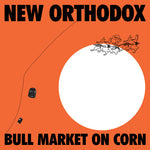 New Orthodox - Bull Market on Corn (Vinyl)