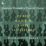 Brother Tree Sound - Durey, Milhaud, Ravel & Tailleferre: Quartets Through a Time of Change (CD)