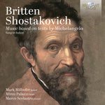Mark Milhofer - Britten &amp; Shostakovich: Música basada en textos de Miguel Ángel (CD)