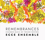 Ecce Ensemble - Remembrances — Chamber Music of Trevor Weston (CD)