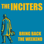 The Inciters - Bring Back The Weekend (Vinilo)