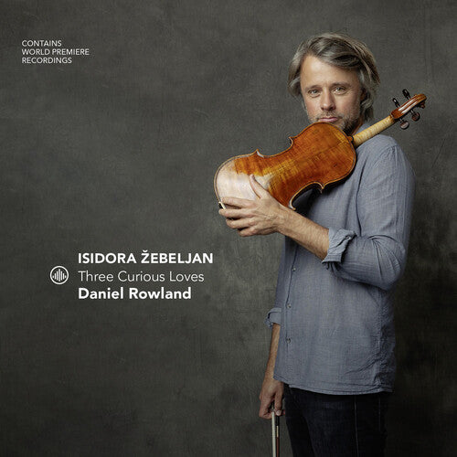 Daniel Rowland - Isidora zebeljan - Three Curious Loves (CD)