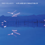 Ines Velasco - A Flash of Cobalt Blue (CD)