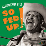Bloodshot Bill - So Fed Up! (Vinyl)