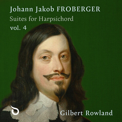 Gilbert Rowland - Johann Jakob Froberger: Suites for Harpsichord, Vol. 4 (CD)