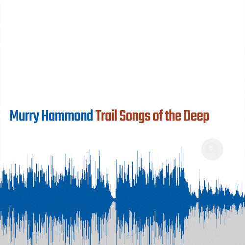 Murry Hammond - Trail Songs Of The Deep (CD)
