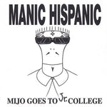 Manic Hispanic - Mijo Goes To Jr. College (Vinyl)