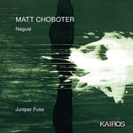 [PRE-ORDER] Juniper Fuse - Matt Choboter: Nagual (CD)
