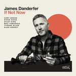 [PRE-ORDER] James Danderfer - If Not Now (CD)