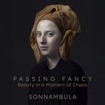 [PRE-ORDER] Sonnambula - Passing Fancy - Beauty in a Moment of Chaos (CD)