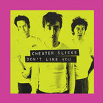 Cheater Slicks - Don't Like You (Vinyl)
