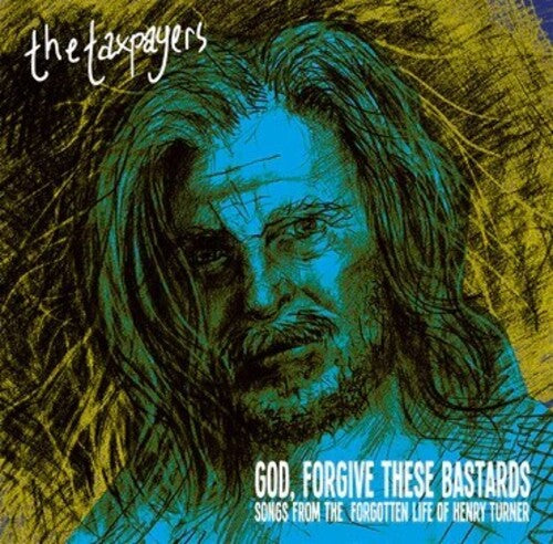 Taxpayers - God, Forgive These Bastards: Songs From The Forgotten Life Of Henry Turner (Vinyl)
