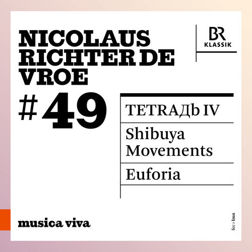 [PRE-ORDER] Symphonieorchester Des Bayerischen Rundfunks - Nicolaus Richter de Vroe: #49 - Tetra?b Iv; Shibuya Movements; Euforia (CD)