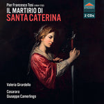[PRE-ORDER] Valeria Girardello - Pier Francesco Tosi: Il martirio di Santa Caterina (CD)