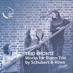 [PRE-ORDER] Trio Bronte - Works for Piano Trio by Schubert & Rihm (CD)