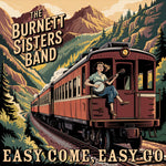 [PRE-ORDER] Burnett Sisters Band - Easy Come, Easy Go (CD)