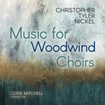 [PRE-ORDER] Christopher Tyler Nickel - Christopher Tyler Nickel: Music for Woodwind Choirs (CD)