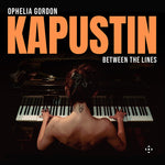 [PRE-ORDER] Ophelia Gordon - Kapustin: Between the Lines (CD)