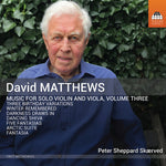 [PRE-ORDER] Peter Sheppard Skærved - David Matthews: Music for Solo Violin and Viola, Vol. 3 (CD)