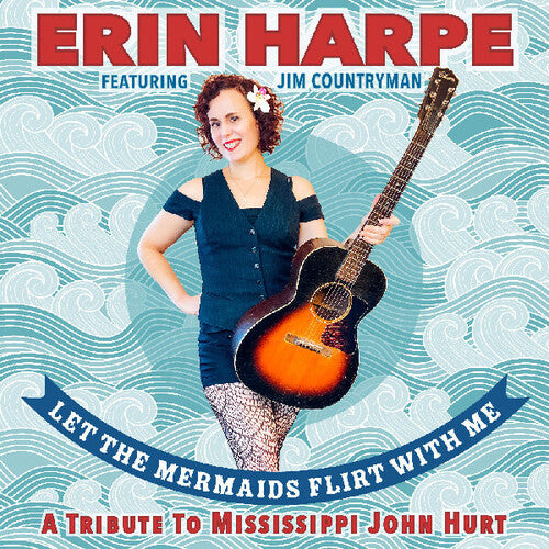 Erin Harpe - Let The Mermaids Flirt With Me: A Tribute To Mississippi John Hurt (CD)