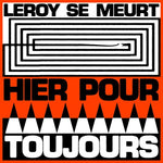 [PRE-ORDER] Leroy SE Meurt - Hier Pour Toujours (Vinyl)
