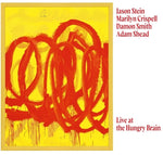 the album cover for Marilyn Crispell/ Stein,Jason / Smith,Damon - Live At The Hungry Brain