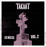 the album cover for Takaat - Is Noise Vol. 2 (10in)
