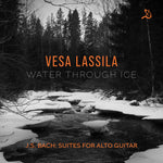the album cover for Vesa Lassila - Water Through Ice - J.S. Bach Suites For Alto