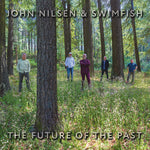 the album cover for John Nilsen& Swimfish - Future Of The Past